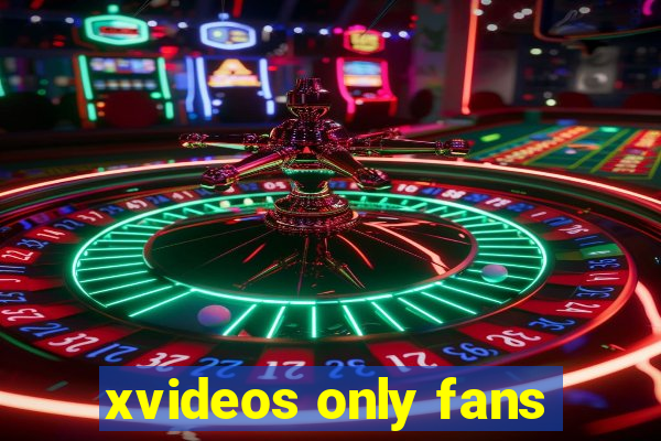 xvideos only fans